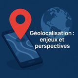 Qu'est-ce que la géolocalisation dans une application mobile ?