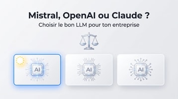 Mistral, OpenAI ou Claude : quel LLM en entreprise ?