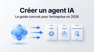 Créer un agent IA en entreprise : le guide concret 2026